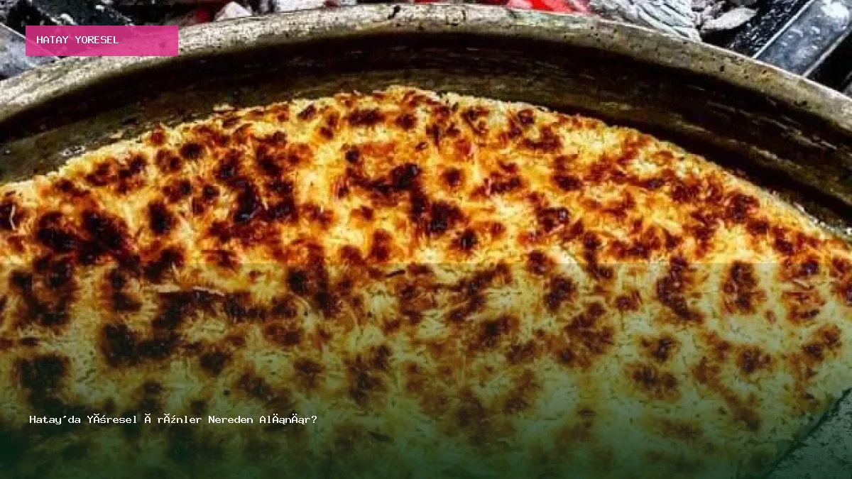 Hatay'da Yöresel Ürünler Nereden Alınır?